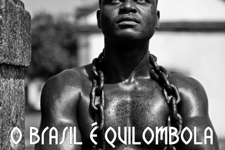 O Brasil é quilombola… Nenhum quilombo a menos