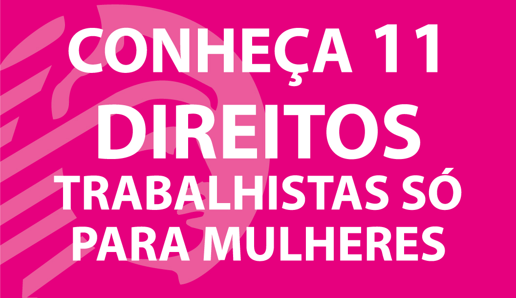 CONHEÇA 11 DIREITOS TRABALHISTAS SÓ PARA MULHERES